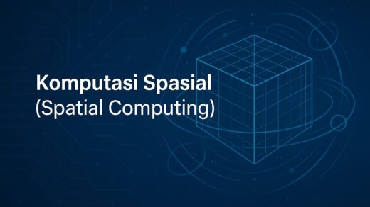Komputasi Spasial (Spatial Computing): Teknologi Canggih Pengubah Dunia Nyata dan Virtual